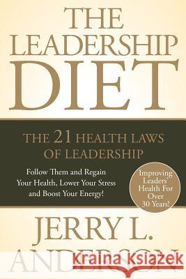 The Leadership Diet: The 21 Health Laws of Leadership Jerry L. Anderson 9780692973486 Jerry L Anderson - książka