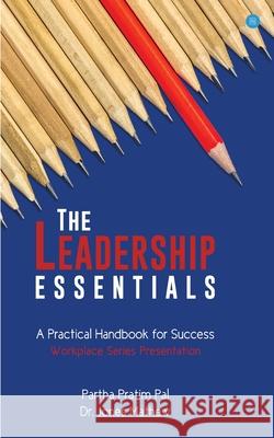 The Leadership Essentials - A Practical Handbook for Success Partha Pal Pratim Jones Mathew 9789390034529 Blue Rose Publishers - książka