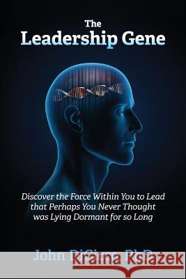 The Leadership Gene: Discover the Force Within You to Lead that Perhaps You Never Thought was Lying Dormant for so Long Dicicco, John 9781946928139 Union Square Publishing - książka