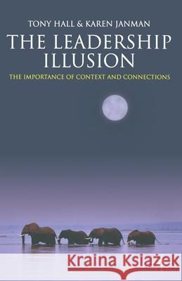 The Leadership Illusion: The Importance of Context and Connections Hall, T. 9781349354481 Palgrave Macmillan - książka