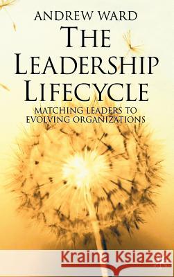 The Leadership Lifecycle: Matching Leaders to Evolving Organizations Ward, A. 9780333993620 Palgrave MacMillan - książka