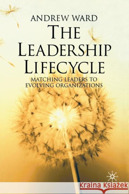 The Leadership Lifecycle: Matching Leaders to Evolving Organizations Ward, A. 9781349432158 Palgrave Macmillan - książka