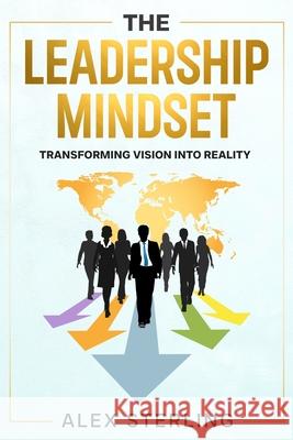 The Leadership Mindset: Transforming Vision into Reality Alex Sterling 9781456652388 Ebookit.com - książka