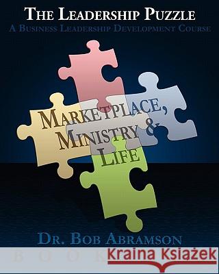 THE LEADERSHIP PUZZLE - Marketplace, Ministry and Life - BOOK TWO: A Business Leadership Development Course Abramson, Bob 9780984344338 Alphabet Resources Incorporated - książka