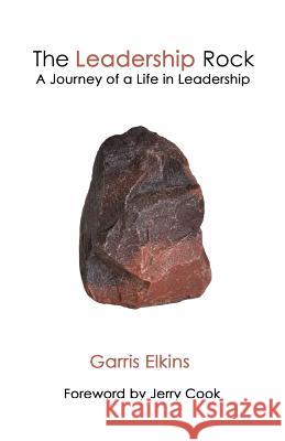 The Leadership Rock: A Journey of a Life in Leadership Garris Elkins 9780615764023 Prophetic Horizons - książka