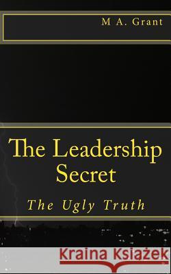 The Leadership Secret - The Ugly Truth Martin Grant M. a. Grant 9781511583718 Createspace - książka