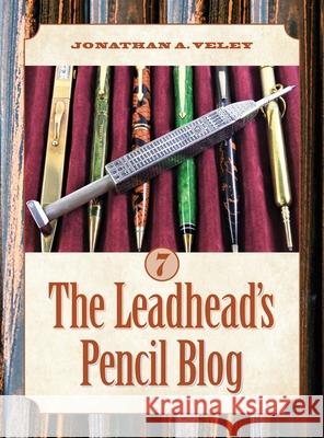 The Leadhead's Pencil Blog: Volume 7 Jonathan A. Veley 9780984038275 Jonathan A. Veley - książka