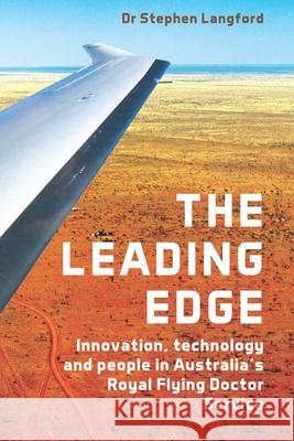 The Leading Edge: Innovation, Technology and People in Australia's Royal Flying Doctor Service Stephen Langford 9781742588148 University of Western Australia Press - książka