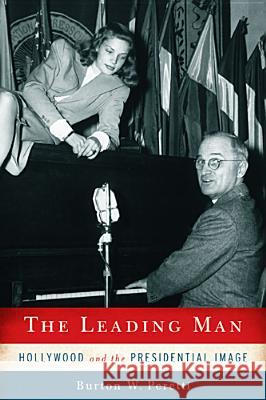 The Leading Man: Hollywood and the Presidential Image Peretti, Burton W. 9780813554044 Rutgers University Press - książka