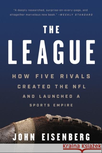 The League: How Five Rivals Created the NFL and Launched a Sports Empire John Eisenberg   9781541618640 Basic Books - książka