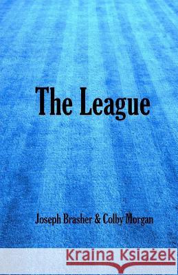 The League: Intentional Systematic Christian Growth Joseph Brasher Colby Morgan 9781517357771 Createspace - książka