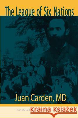 The League of Six Nations Juan Carden 9781403347831 Authorhouse - książka