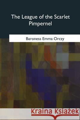 The League of the Scarlet Pimpernel Baroness Emma Orczy 9781985268111 Createspace Independent Publishing Platform - książka