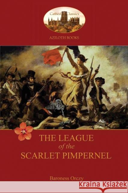 The League of the Scarlet Pimpernel (Aziloth Books) Baroness Emma Orczy 9781909735712 Aziloth Books - książka