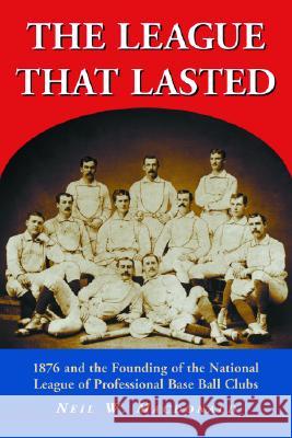 The League That Lasted: 1876 and the Founding of the National League of Professional Base Ball Clubs Neil W. MacDonald 9780786417551 McFarland & Company - książka