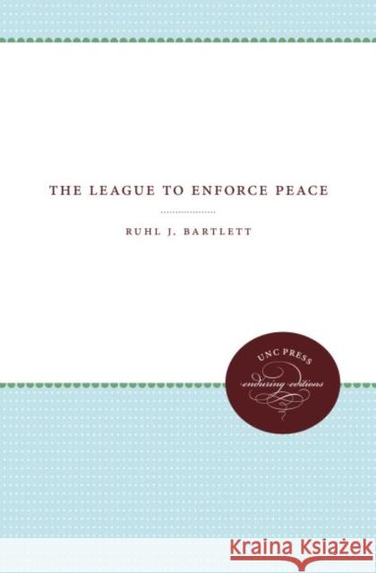 The League to Enforce Peace Ruhl J. Bartlett 9781469612270 University of North Carolina Press - książka