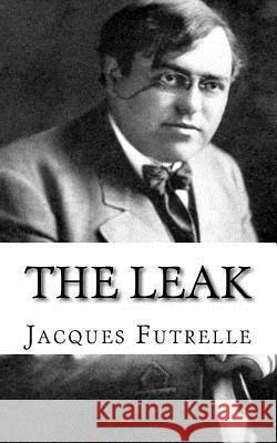 The Leak Jacques Futrelle 9781979327411 Createspace Independent Publishing Platform - książka