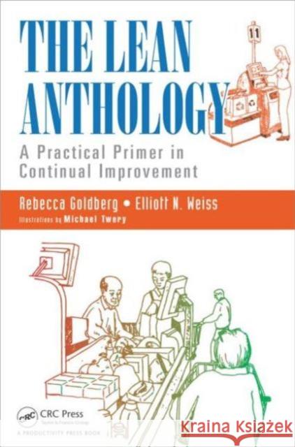 The Lean Anthology: A Practical Primer in Continual Improvement Elliot Weiss Rebecca Goldber 9781482246797 Productivity Press - książka