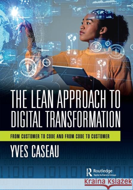 The Lean Approach to Digital Transformation: From Customer to Code and From Code to Customer Caseau, Yves 9781032225012 Taylor & Francis Ltd - książka