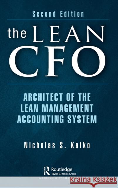 The Lean CFO: Architect of the Lean Management Accounting System Katko, Nicholas S. 9781032302416 Taylor & Francis Ltd - książka