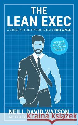 The Lean Exec: A Strong, Athletic Physique in Just 3 Hours A Week Watson David Neill 9781912615674 Bigger Brother Ltd - książka