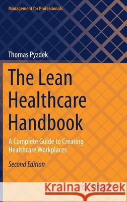 The Lean Healthcare Handbook: A Complete Guide to Creating Healthcare Workplaces Thomas Pyzdek 9783030699000 Springer - książka