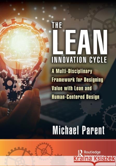 The Lean Innovation Cycle: A Multi-Disciplinary Framework for Designing Value with Lean and Human-Centered Design Michael Parent 9781032072852 Taylor & Francis Ltd - książka