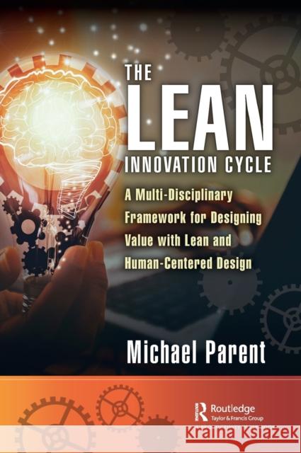 The Lean Innovation Cycle: A Multi-Disciplinary Framework for Designing Value with Lean and Human-Centered Design Michael Parent 9781032072869 Productivity Press - książka