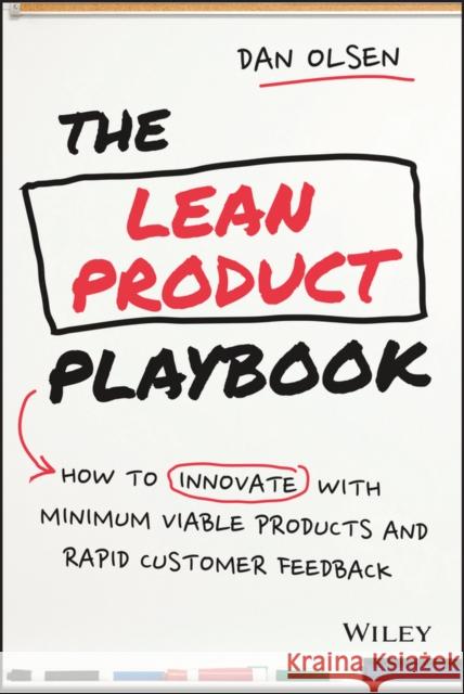 The Lean Product Playbook: How to Innovate with Minimum Viable Products and Rapid Customer Feedback Olsen, Dan 9781118960875 John Wiley & Sons Inc - książka