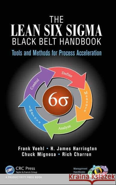 The Lean Six SIGMA Black Belt Handbook: Tools and Methods for Process Acceleration Voehl, Frank 9781466554689 Taylor & Francis Inc - książka