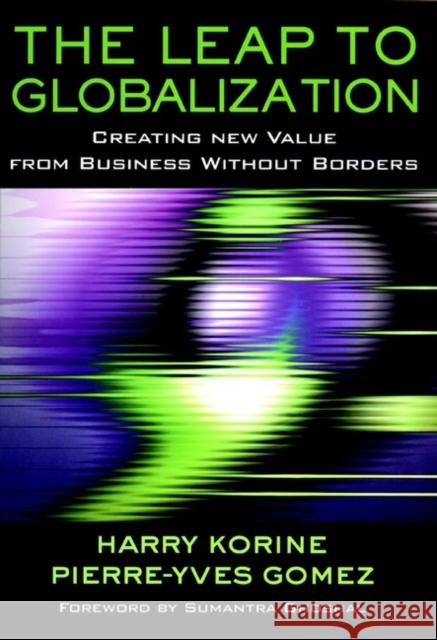 The Leap to Globalization: Creating New Value from Business Without Borders Gomez, Pierre-Yves 9780787962111 Jossey-Bass - książka