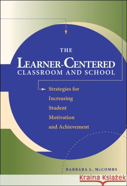 The Learner-Centered Classroom and School: Strategies for Increasing Student Motivation and Achievement McCombs, Barbara L. 9780787908362 Jossey-Bass - książka