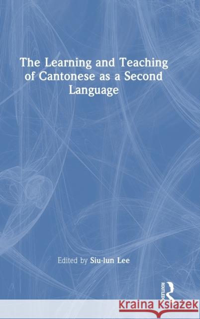 The Learning and Teaching of Cantonese as a Second Language Siu-Lun Lee 9780367516338 Routledge - książka