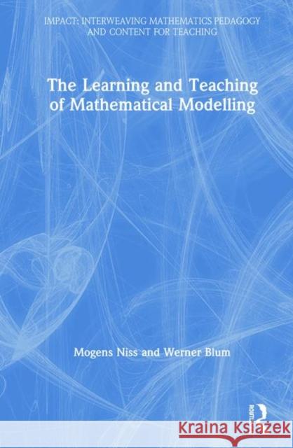 The Learning and Teaching of Mathematical Modelling Werner Blum Mogens Niss 9781138730670 Routledge - książka