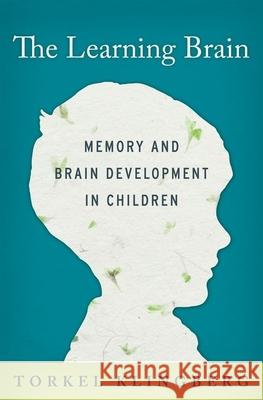 The Learning Brain: Memory and Brain Development in Children Torkel Klingberg 9780199917105 Oxford University Press, USA - książka