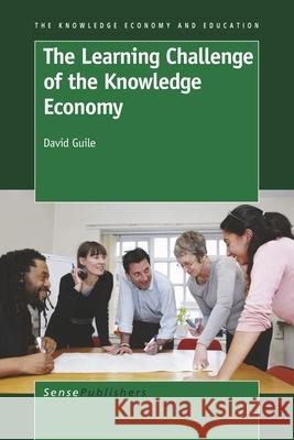 The Learning Challenge of the Knowledge Economy David Guile 9789460912573 Sense Publishers - książka