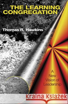 The Learning Congregation: A New Vision of Leadership Thomas R. Hawkins 9780664256999 Westminster/John Knox Press,U.S. - książka