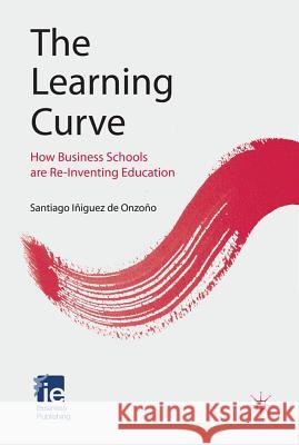 The Learning Curve: How Business Schools Are Re-Inventing Education Iñiguez de Onzoño, Santiago 9780230280236  - książka