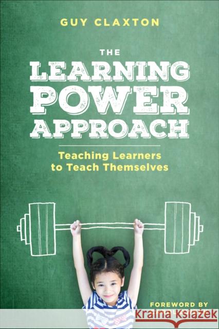 The Learning Power Approach: Teaching Learners to Teach Themselves Claxton, Guy 9781506388700 SAGE Publications Inc - książka