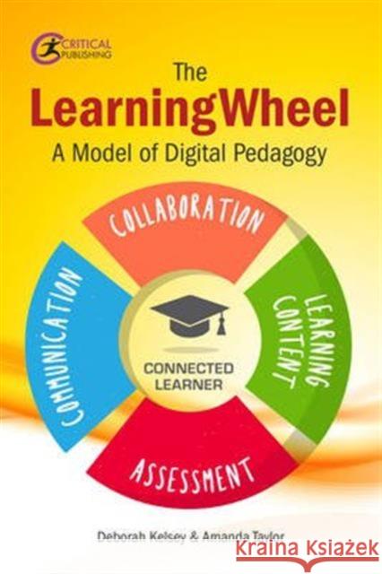 The Learningwheel: A Model of Digital Pedagogy Deborah Kellsey Amanda Taylor 9781911106388 Critical Publishing - książka