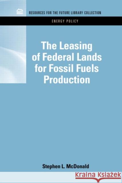 The Leasing of Federal Lands for Fossil Fuels Production Stephen L. McDonald 9781617260230 Rff Press - książka