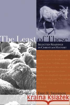 The Least of These: Selected Readings in Christian History Eric R. Severson 9781556351068 Cascade Books - książka