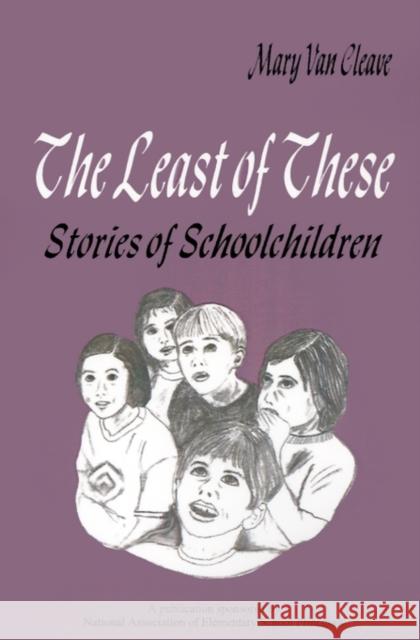 The Least of These:: Stories of Schoolchildren Van Cleave, Mary 9780803962019 Corwin Press - książka