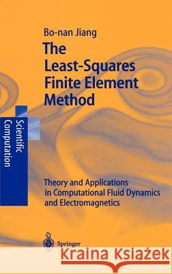 The Least-Squares Finite Element Method: Theory and Applications in Computational Fluid Dynamics and Electromagnetics Jiang, Bo-Nan 9783540639343 Springer - książka