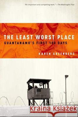 The Least Worst Place: Guantanamo's First 100 Days Karen Greenberg 9780199754113 Oxford University Press - książka