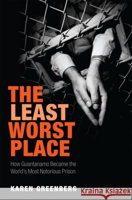 The Least Worst Place: How Guantanamo Became the World's Most Notorious Prison Greenberg, Karen B. 9780199557677  - książka