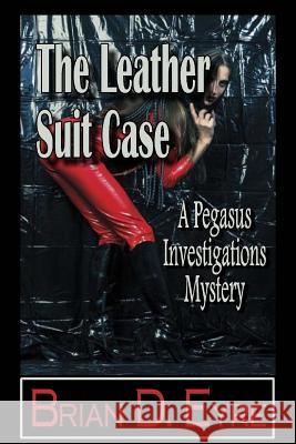 The Leather Suit Case: A Pegasus Investigations Mystery Brian D. Eyre 9780615891798 Swinging Cats and Blinking Hats Press - książka