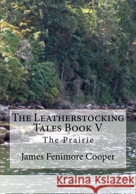 The Leatherstocking Tales Book V: The Prairie James Fenimore Cooper 9781492778554 Createspace - książka