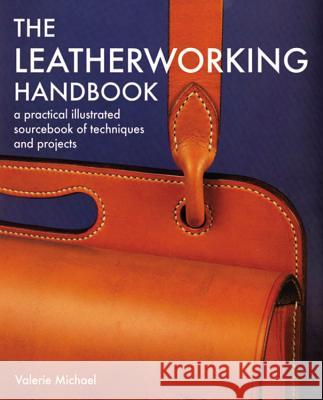 The Leatherworking Handbook: A Practical Illustrated Sourcebook of Techniques and Projects Valerie Michael 9781844034741 Octopus Publishing Group - książka