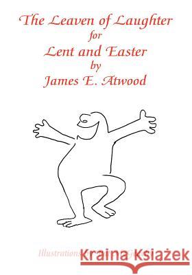 The Leaven of Laughter for Lent and Easter James E. Atwood Pat McGeachy 9781412080767 Trafford Publishing - książka
